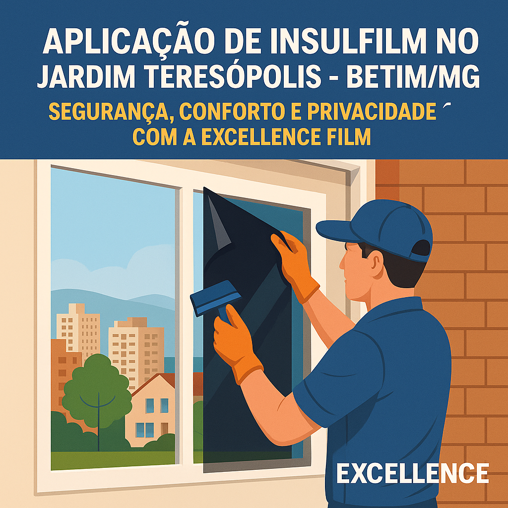Aplicação de Insulfilm no Jardim Teresópolis – Betim/MG: Segurança, Conforto e Privacidade com a Excellence Film