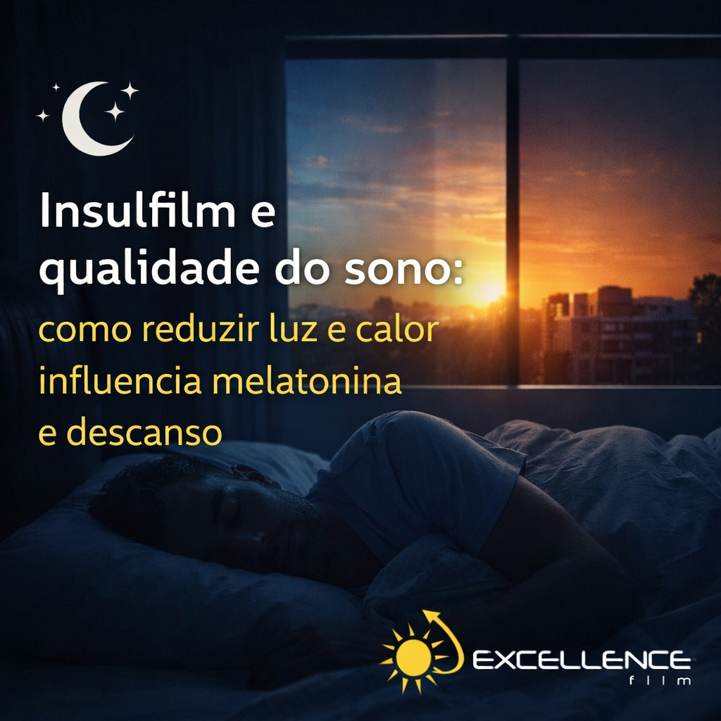 Insulfilm e qualidade do sono: como reduzir luz e calor influencia melatonina e descanso?