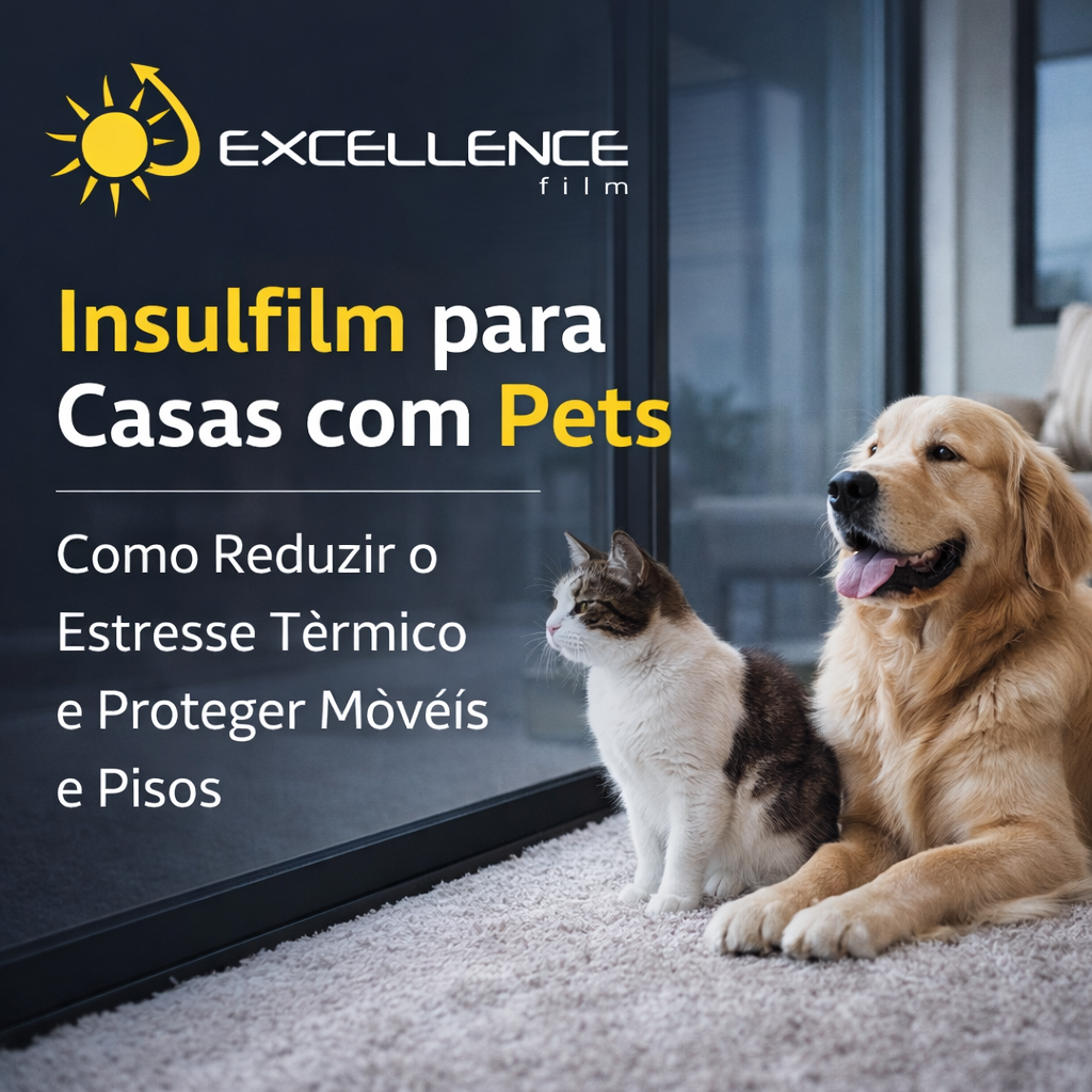 Insulfilm para Casas com Pets: Como Reduzir o Estresse Térmico e Proteger Móveis e Pisos